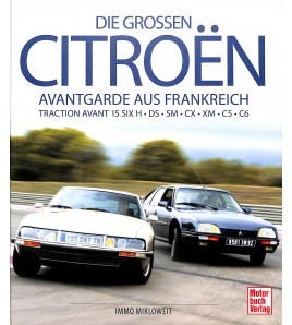 Die großen Citroën - Avantgarde aus Frankreich: Traction Avant 15 SIX H - DS - SM - CX - XM - C5 - C6